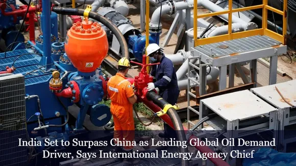 India Set to Surpass China as Leading Global Oil Demand Driver, Says International Energy Agency Chief