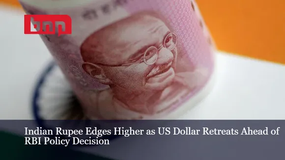 Indian Rupee Edges Higher as US Dollar Retreats Ahead of RBI Policy Decision