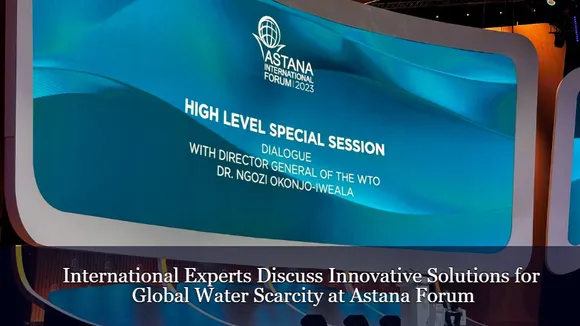 International Experts Discuss Innovative Solutions for Global Water Scarcity at Astana Forum