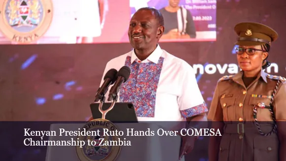 Kenyan President Ruto Hands Over COMESA Chairmanship to Zambia