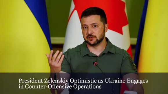 President Zelenskiy Optimistic as Ukraine Engages in Counter-Offensive Operations