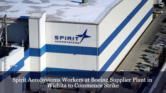 Spirit AeroSystems Workers at Boeing Supplier Plant in Wichita to Commence Strike