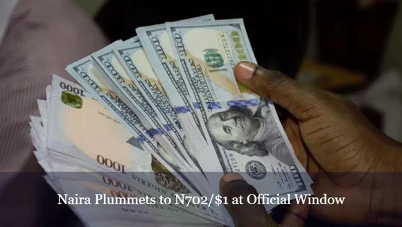 Naira Plummets to N702/$1 at Official Window