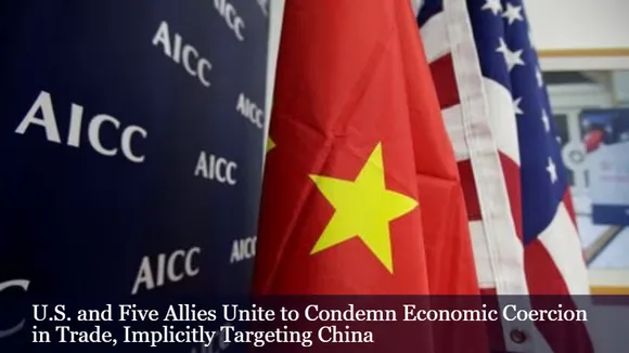 U.S. and Five Allies Unite to Condemn Economic Coercion in Trade, Implicitly Targeting China