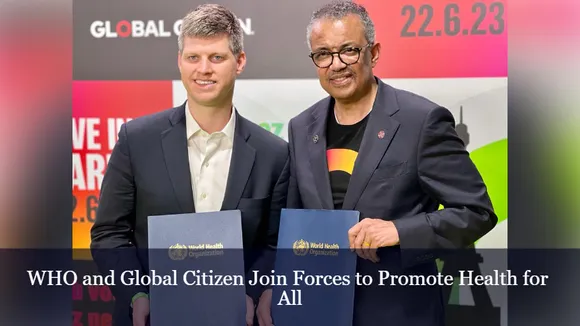 WHO and Global Citizen Join Forces to Promote Health for All
