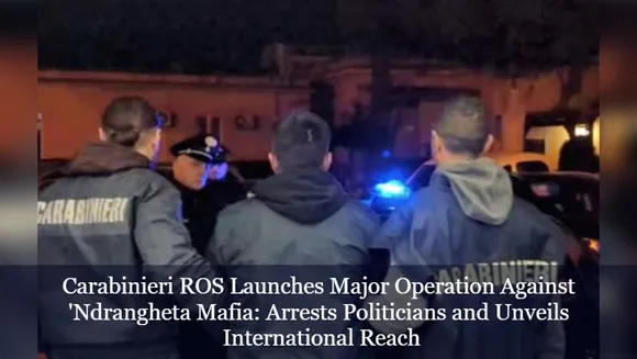 Carabinieri ROS Launches Major Operation Against 'Ndrangheta Mafia: Arrests Politicians and Unveils International Reach