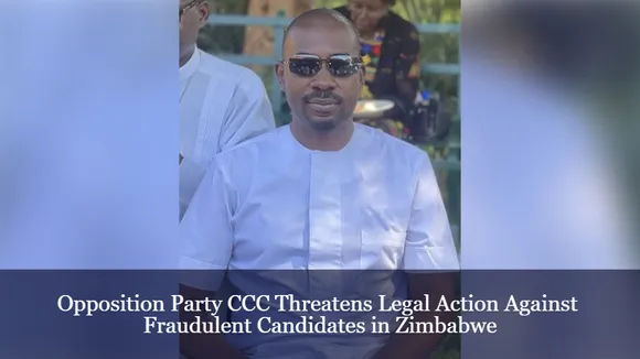 Opposition Party CCC Threatens Legal Action Against Fraudulent Candidates in Zimbabwe