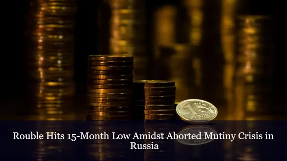 Rouble Hits 15-Month Low Amidst Aborted Mutiny Crisis in Russia