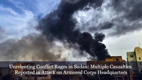 Unrelenting Conflict Rages in Sudan: Multiple Casualties Reported in Attack on Armored Corps Headquarters