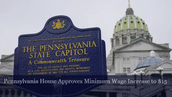 Pennsylvania House Approves Minimum Wage Increase to $15