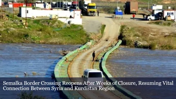 Semalka Border Crossing Reopens After Weeks of Closure, Resuming Vital Connection Between Syria and Kurdistan Region
