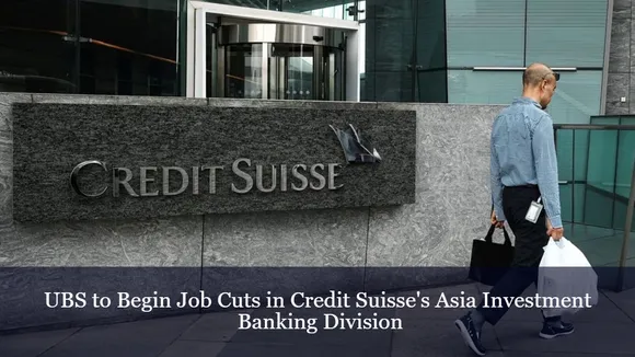 UBS to Begin Job Cuts in Credit Suisse's Asia Investment Banking Division