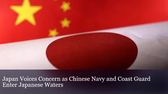Japan Voices Concern as Chinese Navy and Coast Guard Enter Japanese Waters