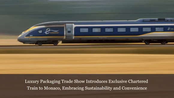 Luxury Packaging Trade Show Introduces Exclusive Chartered Train to Monaco, Embracing Sustainability and Convenience