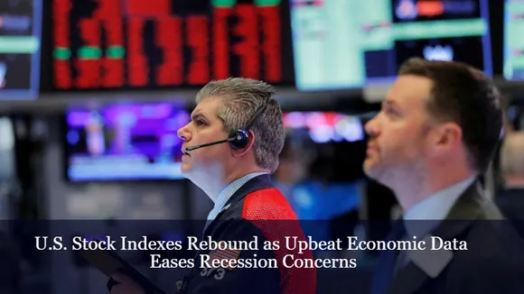 U.S. Stock Indexes Rebound as Upbeat Economic Data Eases Recession Concerns