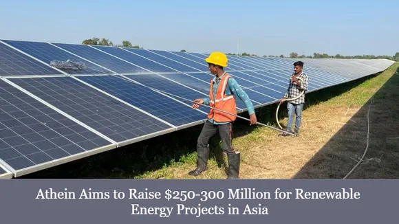 Athein Aims to Raise $250-300 Million for Renewable Energy Projects in Asia