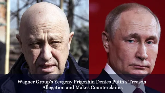 Wagner Group's Yevgeny Prigozhin Denies Putin’s Treason Allegation and Makes Counterclaims