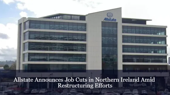 Allstate Announces Job Cuts in Northern Ireland Amid Restructuring Efforts