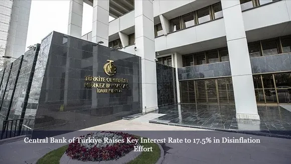 Central Bank of Türkiye Raises Key Interest Rate to 17.5% in Disinflation Effort