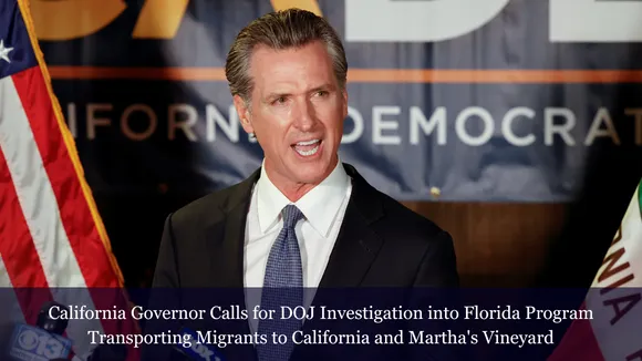 California Governor Calls for DOJ Investigation into Florida Program Transporting Migrants to California and Martha's Vineyard