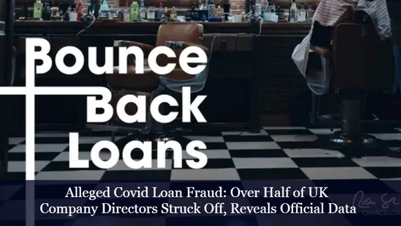 Alleged Covid Loan Fraud: Over Half of UK Company Directors Struck Off, Reveals Official Data