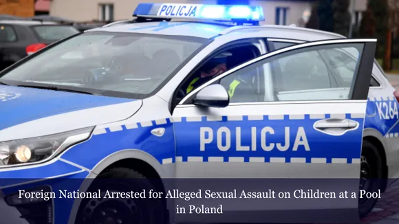 Foreign National Arrested for Alleged Sexual Assault on Children at a Pool in Poland