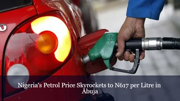 Nigeria's Petrol Price Skyrockets to N617 per Litre in Abuja