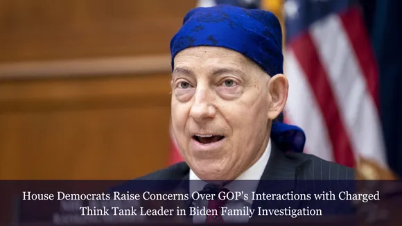 House Democrats Raise Concerns Over GOP's Interactions with Charged Think Tank Leader in Biden Family Investigation