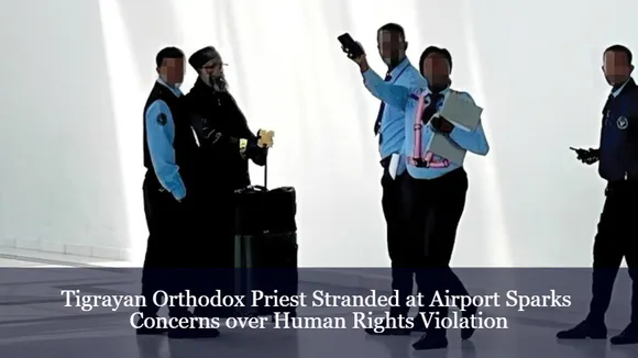 Tigrayan Orthodox Priest Stranded at Airport Sparks Concerns over Human Rights Violation