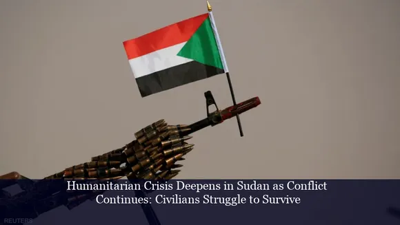 Humanitarian Crisis Deepens in Sudan as Conflict Continues: Civilians Struggle to Survive