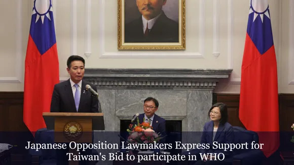 Japanese Opposition Lawmakers Express Support for Taiwan's Bid to participate in WHO