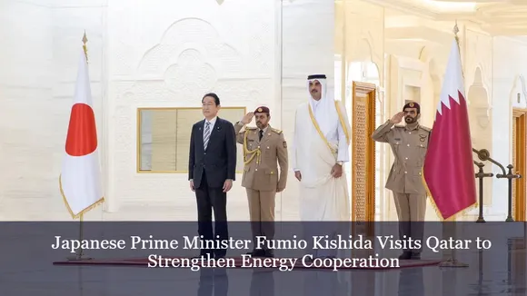 Japanese Prime Minister Fumio Kishida Visits Qatar to Strengthen Energy Cooperation