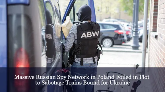 Massive Russian Spy Network in Poland Foiled in Plot to Sabotage Trains Bound for Ukraine