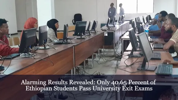 Alarming Results Revealed: Only 40.65 Percent of Ethiopian Students Pass University Exit Exams