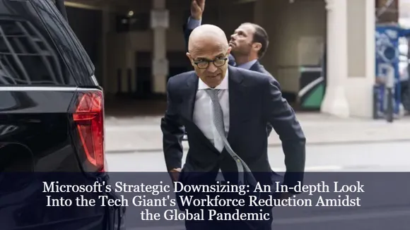 Microsoft's Strategic Downsizing: An In-depth Look Into the Tech Giant's Workforce Reduction Amidst the Global Pandemic