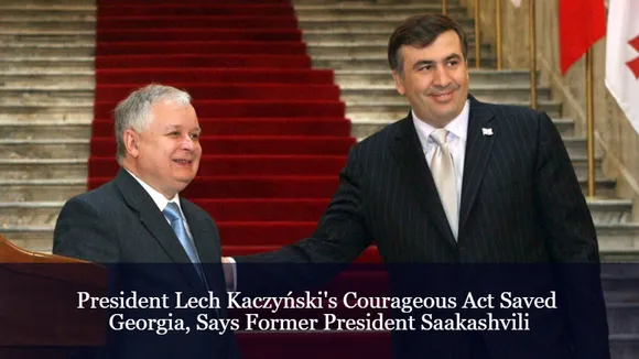 President Lech Kaczyński's Courageous Act Saved Georgia, Says Former President Saakashvili