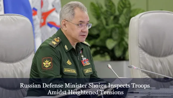 Russian Defense Minister Shoigu Inspects Troops Amidst Heightened Tensions