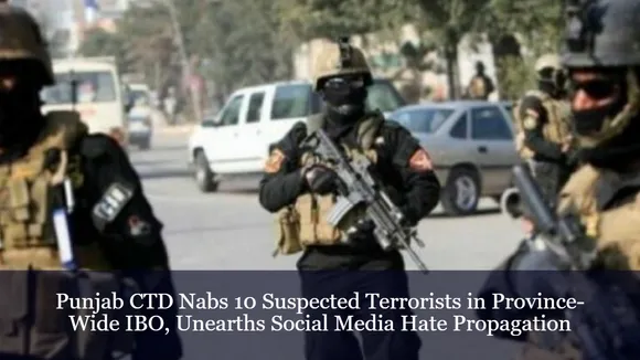 Punjab CTD Nabs 10 Suspected Terrorists in Province-Wide IBO, Unearths Social Media Hate Propagation