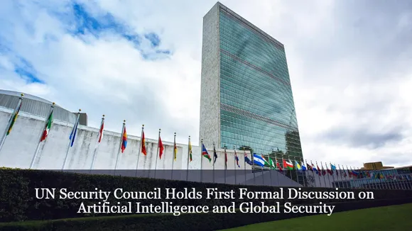 UN Security Council Holds First Formal Discussion on Artificial Intelligence and Global Security