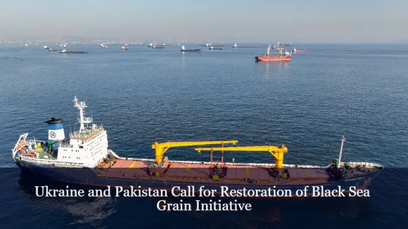 Ukraine and Pakistan Call for Restoration of Black Sea Grain Initiative