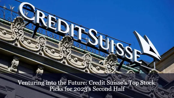 Venturing into the Future: Credit Suisse's Top Stock Picks for 2023's Second Half