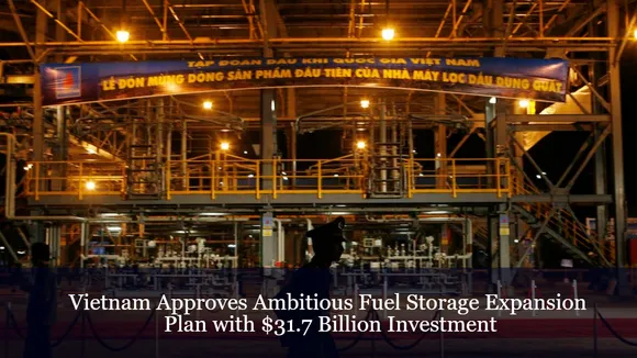 Vietnam Approves Ambitious Fuel Storage Expansion Plan with $31.7 Billion Investment