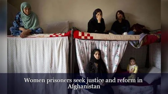 Women prisoners seek justice and reform in Afghanistan