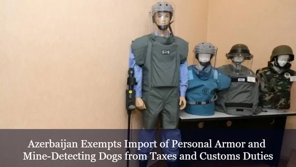 Azerbaijan Exempts Import of Personal Armor and Mine-Detecting Dogs from Taxes and Customs Duties