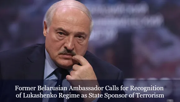 Former Belarusian Ambassador Calls for Recognition of Lukashenko Regime as State Sponsor of Terrorism