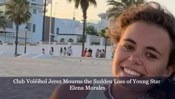 Club Voléibol Jerez Mourns the Sudden Loss of Young Star Elena Morales