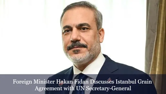 Foreign Minister Hakan Fidan Discusses Istanbul Grain Agreement with UN Secretary-General