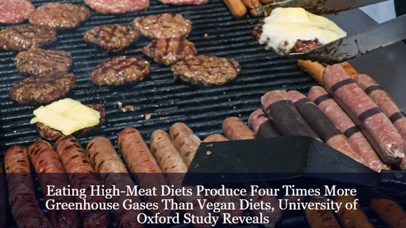 Eating High-Meat Diets Produce Four Times More Greenhouse Gases Than Vegan Diets, University of Oxford Study Reveals