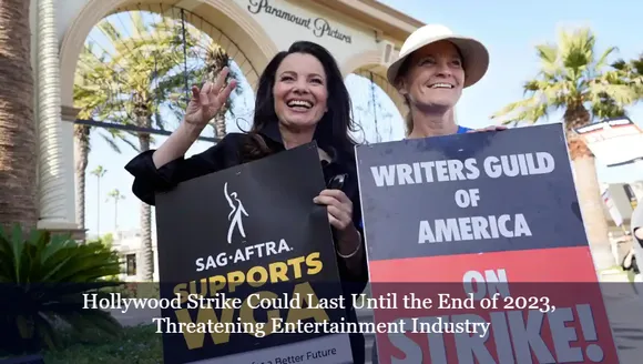 Hollywood Strike Could Last Until the End of 2023, Threatening Entertainment Industry