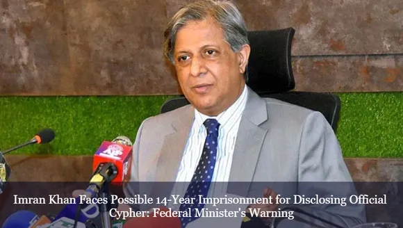 Imran Khan Faces Possible 14-Year Imprisonment for Disclosing Official Cypher: Federal Minister's Warning